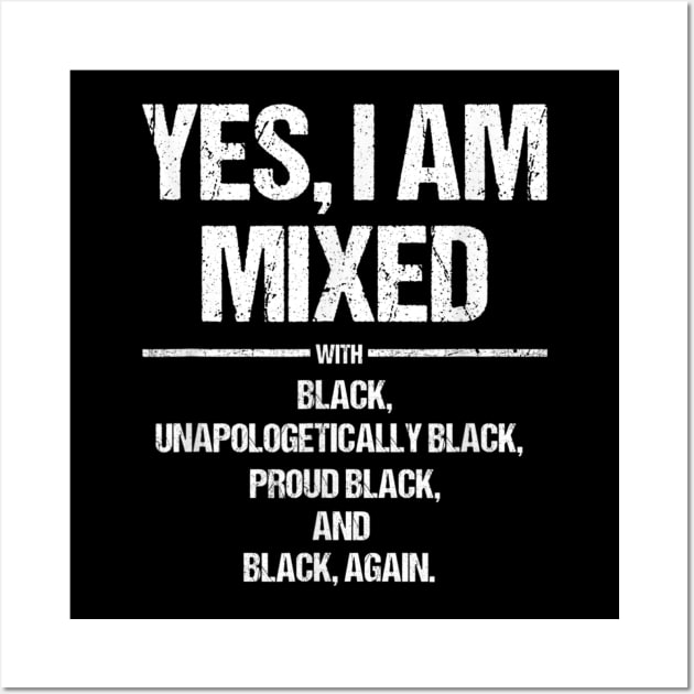 Yes I Am Mixed With Black Proud Black History Month T Shirt T shirt Wall Art by WoowyStore